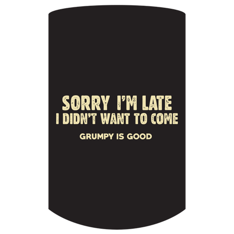 Grumpy Sorry Im Late Stubby Holder OS Black Accessories by Old Guys Rule OGR | The Bloke Shop